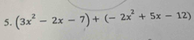 (3x^2-2x-7)+(-2x^2+5x-12)