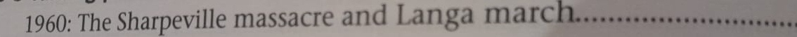 1960: The Sharpeville massacre and Langa march.