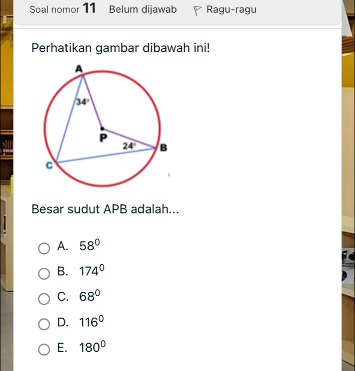 Soal nomor 11₹ Belum dijawab Ragu-ragu
Perhatikan gambar dibawah ini!
Besar sudut APB adalah...
A. 58°
B. 174°
C. 68°
D. 116°
E. 180°