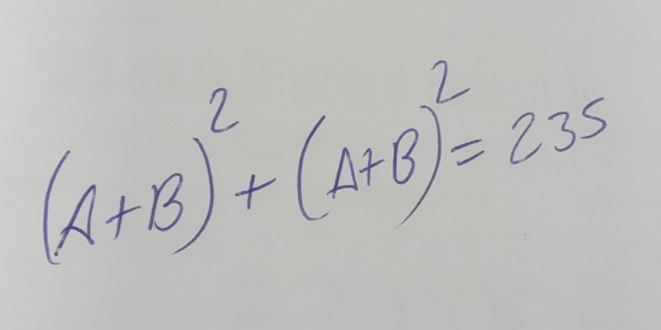 (A+B)^2+(A+B)^2=235