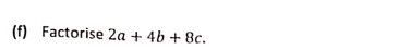 Factorise 2a+4b+8c.