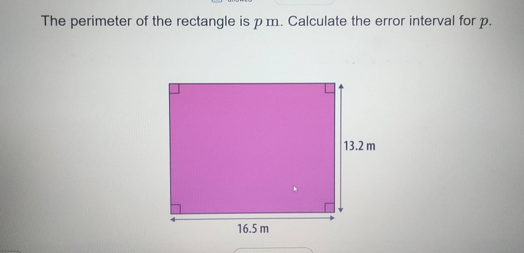 The perimeter of the rectangle is p m. Calculate the error interval for p.