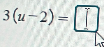 3(u-2)=□