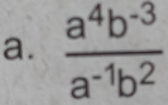  (a^4b^(-3))/a^(-1)b^2 