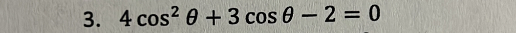 4cos^2θ +3cos θ -2=0