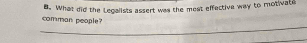 What did the Legalists assert was the most effective way to motivate 
_ 
common people?