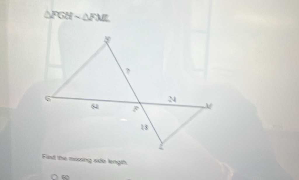 △ FGHsim △ FML
Find the missing side length.