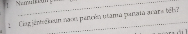 Numütkeul 
2. Cing jéntrékeun naon pancén utama panata acara téh?