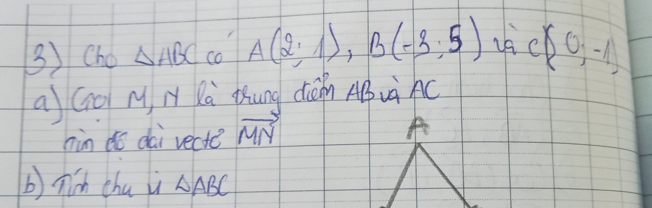 Cho △ ABC co A(2;1), B(-3;5)
c(0;-1)
a Go M N Kà Khung cáin AB uà AC
hin dó dài vecte vector MN A 
bníh cha l △ ABC