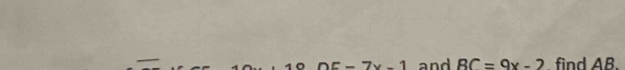 DE=7x-1 and BC=9x-2 find AB.