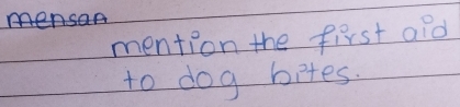 > 
mention the first ald 
to dog bites.