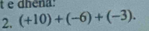 dhêna: 
2. (+10)+(-6)+(-3).