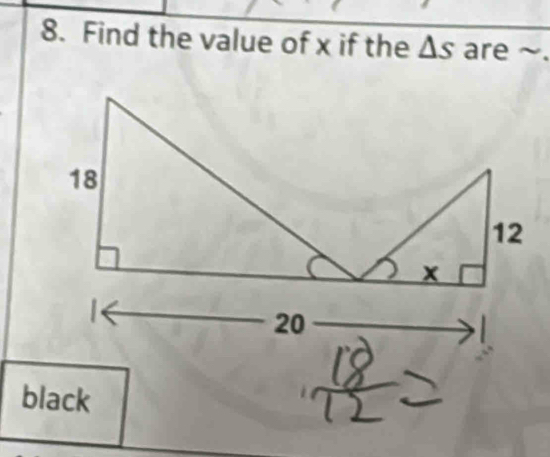 Find the value of x if the △ s are ~. 
black