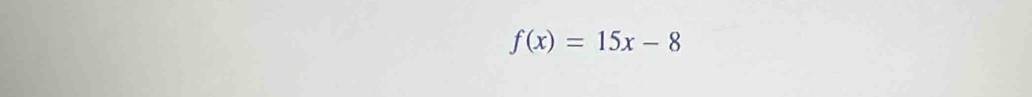 f(x)=15x-8