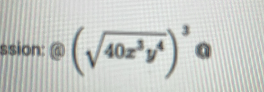 ssion: P (sqrt(40x^3y^4))^3 enclosecircle1