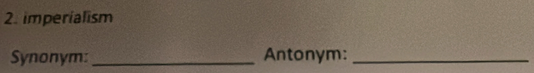 imperialism 
Synonym: _Antonym:_