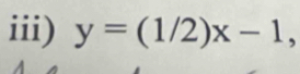 iii) y=(1/2)x-1,