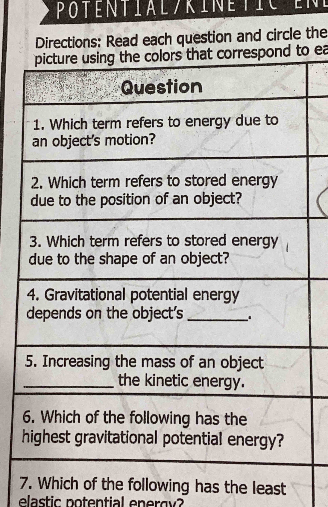 Potential rinétic en 
Directions: Read each question and circle the 
o ea 
7 Which of the following has the least 
elastic potential energy