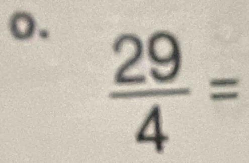  29/4 =