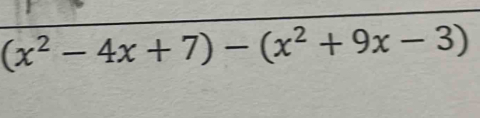 (x^2-4x+7)-(x^2+9x-3)