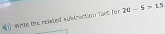 Write the related subtraction fact for 20-5=15