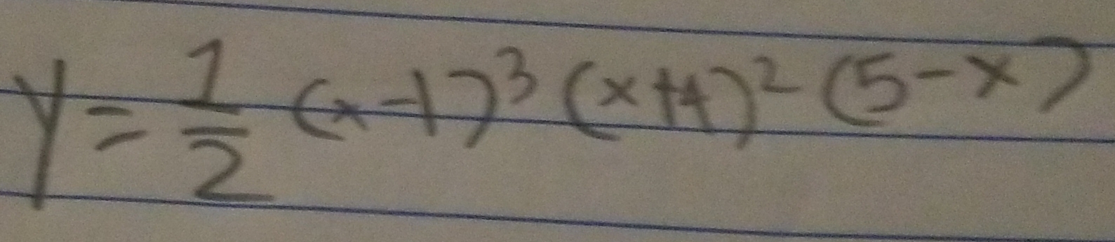 y= 1/2 (x-1)^3(x+4)^2(5-x)