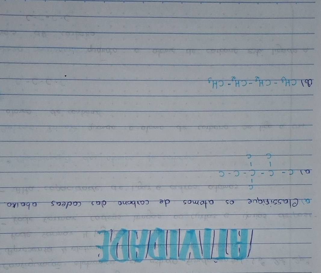 a Classifique os atomos de carbono das codeas abolco 
a) C-C-C-C-C-C
() CH_3-CH_2-CH_2-CH_3