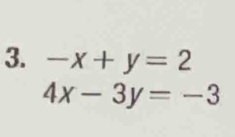 -x+y=2
4x-3y=-3