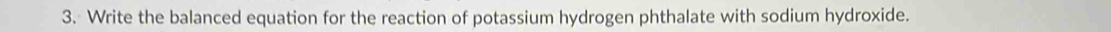 Write the balanced equation for the reaction of potassium hydrogen phthalate with sodium hydroxide.