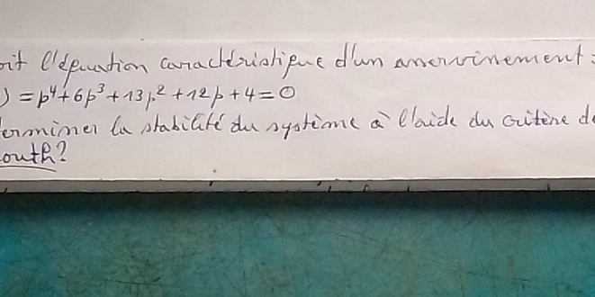 if eldpaation canacheiolipne dun anewinement
)=p^4+6p^3+13p^2+12p+4=0
lonnimer ln prabille dusystion a laide du cxitine do 
outh?