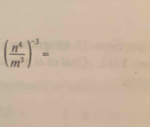 ( n^4/m^3 )^-3=