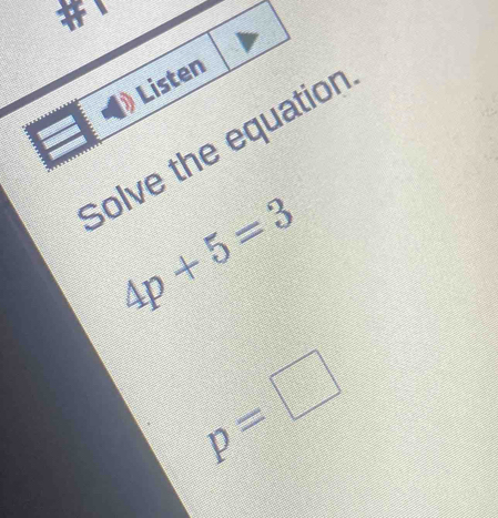 Listen 
Solve the equation
4p+5=3
p=□