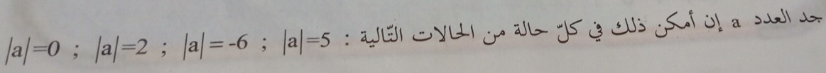 |a|=0; |a|=2; |a|=-6; |a|=5