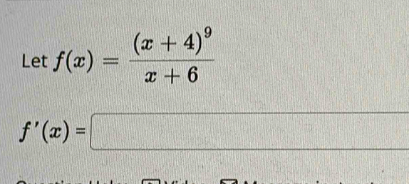 Let f(x)=frac (x+4)^9x+6
f'(x)=□