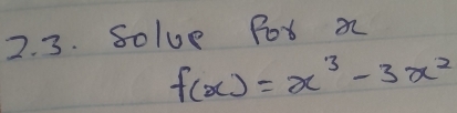 Solve Fox o
f(x)=x^3-3x^2