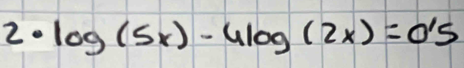 2· log (5x)-4log (2x)=0'5