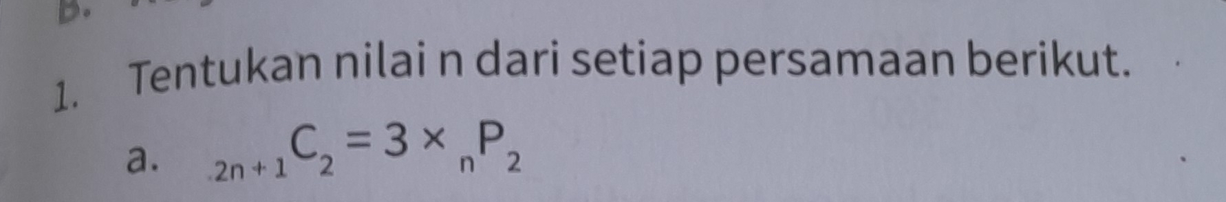 Tentukan nilai n dari setiap persamaan berikut. 
a. _2n+1C_2=3* _nP_2