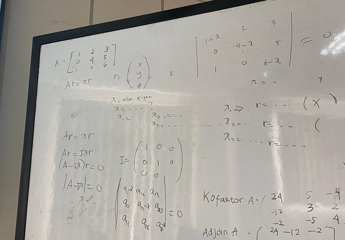 A=beginbmatrix 1&2&3 0&4&5 1&0&6endbmatrix F=beginpmatrix x y zendpmatrix beginvmatrix 10x&2&3 1&x&2-3&2 2&1&11&3-xendvmatrix
Ar=π r
x=-
y
lambda = milai eiger
lambda =·s
a_1Rightarrow r=·s (x)
n_1=·s n_2,=·s
x_3=·s
x_2=·s r=·s (
Ar=π r
Ar=Ilambda r
(A-Iπ )r=0 I=beginpmatrix -1&0&0 0&1&0 0&0&1endpmatrix
x_3=·s r=·s
|A-π endvmatrix =0 beginvmatrix 1-2a>0,a,1 x+2a+3, -b-3a-2c x-a
n=_ 
Kofaktor A=beginarrayr 245-4 -1232 endarray
Adjoin
A=beginpmatrix -2&-5 24&-12&-2end(pmatrix)^4