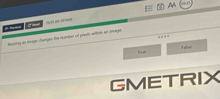 À (1935)
Iarrow Previous C Reset 15/35 (ID: 397049)
Resizing an image changes the number of pixels within an image.
False
True
GMETRIX