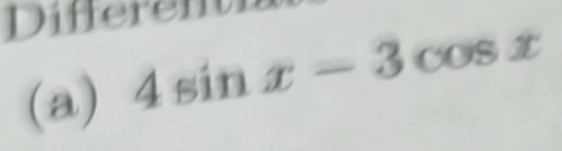 Differen 
(a) 4sin x-3cos x