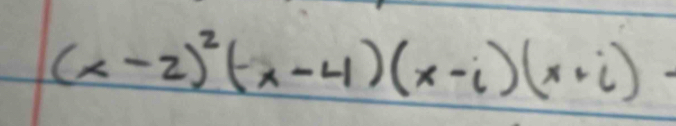 (x-2)^2(-x-4)(x-i)(x+i)