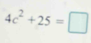 4c^2+25=□