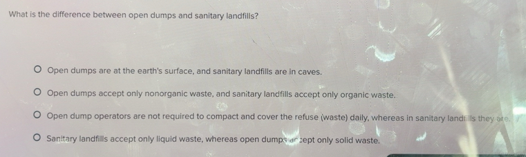 Solved: What is the difference between open dumps and sanitary ...