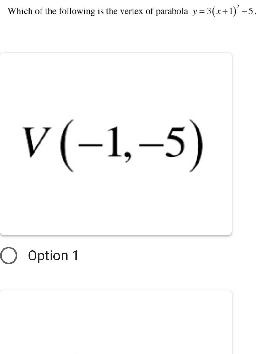 Which of the following is the vertex of parabola y=3(x+1)^2-5.
V(-1,-5)
Option 1