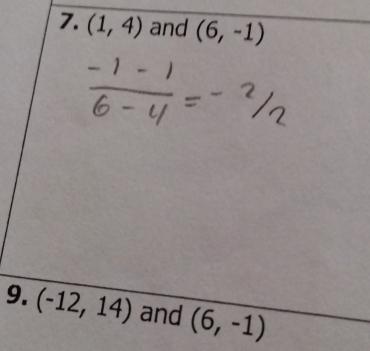 (1,4) and (6,-1)
9. (-12,14) and (6,-1)