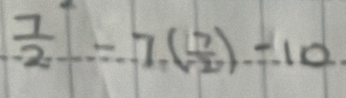  7/2 _ =7( 7/2 )=10