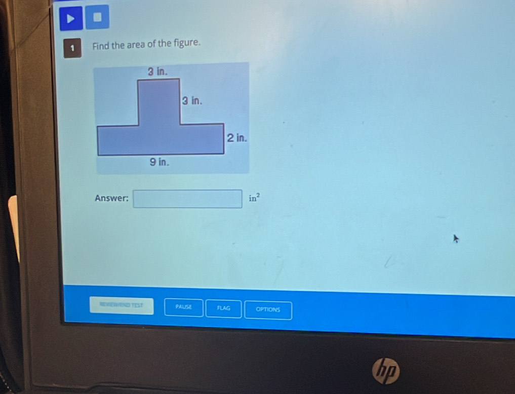 Find the area of the figure. 
Answer: □ in^2
REVIEWEND TEST PALISE FLAG OPTIONS