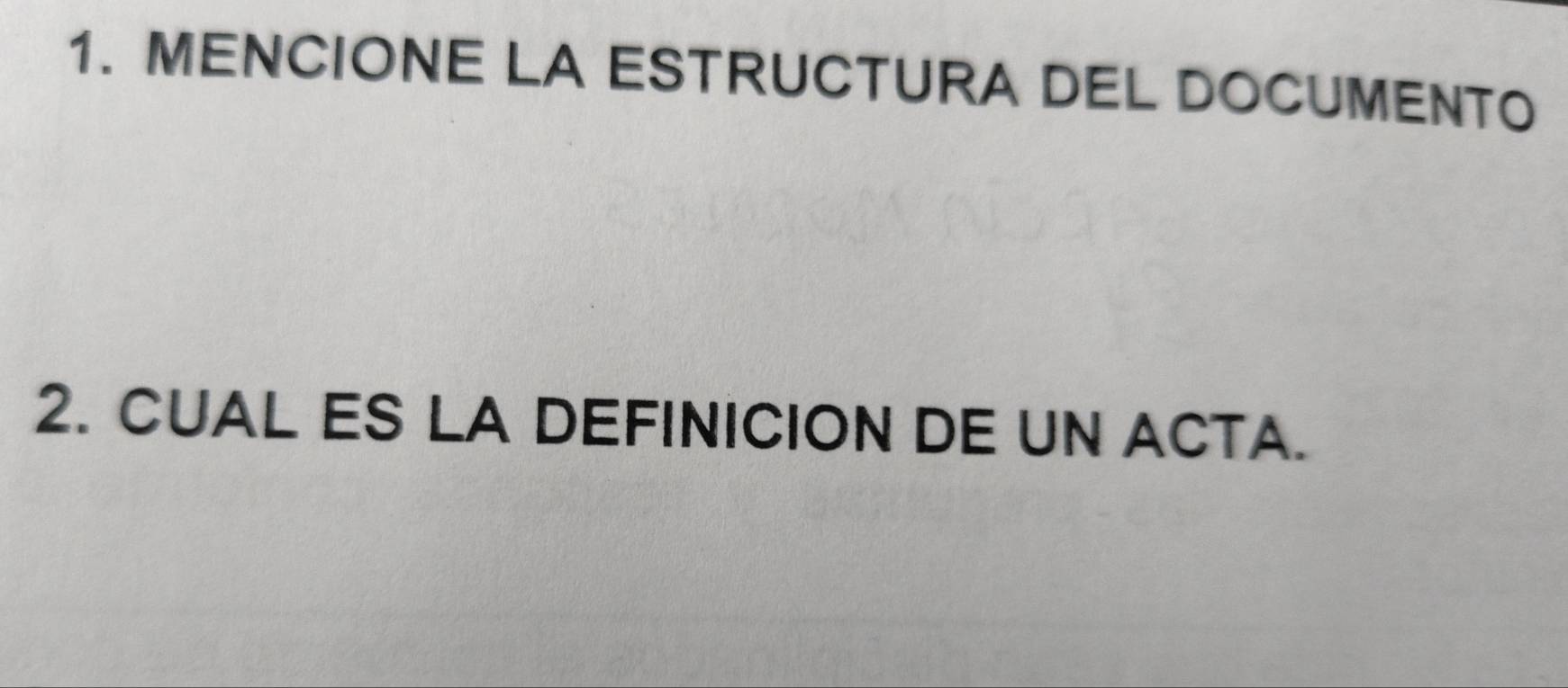 MENCIONE LA ESTRUCTURA DEL DOCUMENTO 
2. CUAL ES LA DEFINICION DE UN ACTA.