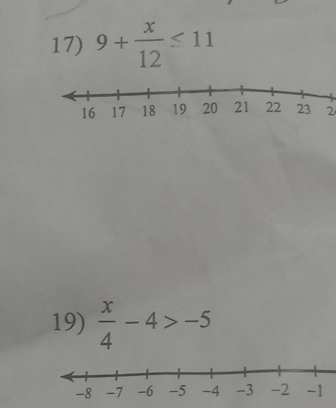 9+ x/12 ≤ 11
2 
19)  x/4 -4>-5