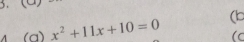 A (a) x^2+11x+10=0 (b 
(c